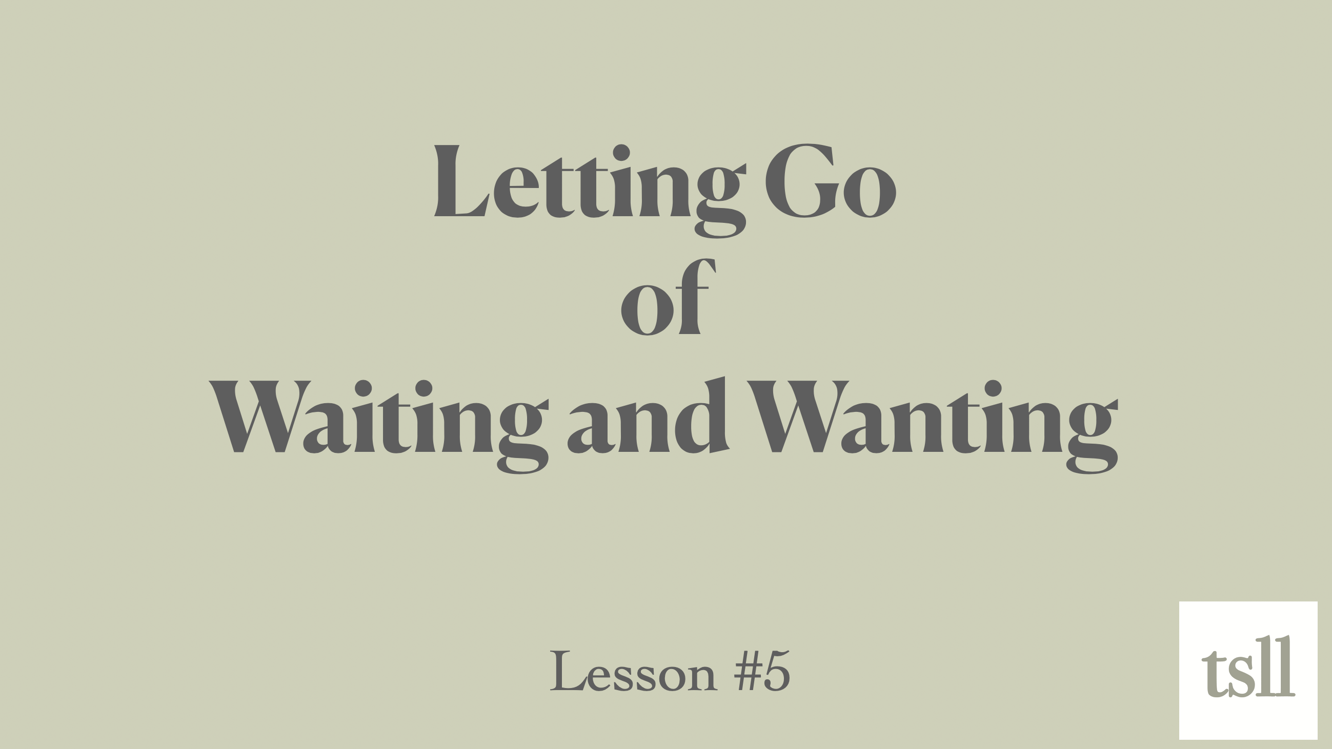 Part 3: Letting Go of Waiting and Wanting (6:04)